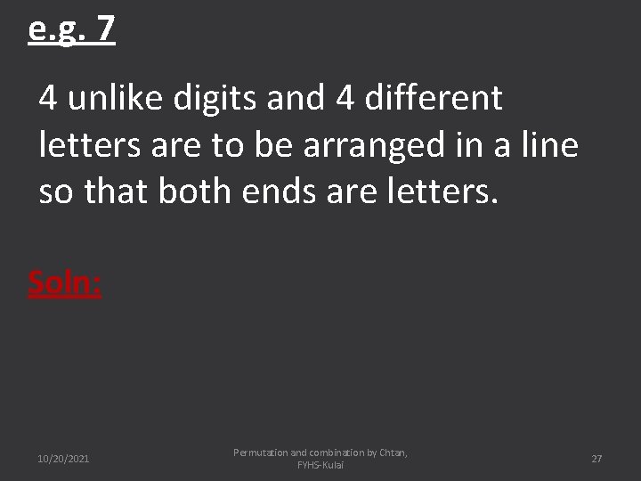 e. g. 7 4 unlike digits and 4 different letters are to be arranged