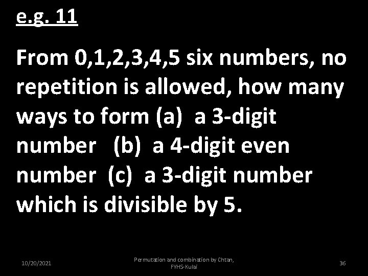 e. g. 11 From 0, 1, 2, 3, 4, 5 six numbers, no repetition