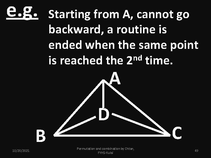 e. g. Starting from A, cannot go backward, a routine is ended when the
