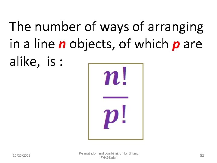 The number of ways of arranging in a line n objects, of which p