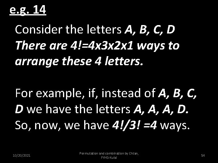 e. g. 14 Consider the letters A, B, C, D There are 4!=4 x