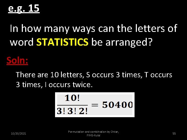 e. g. 15 In how many ways can the letters of word STATISTICS be