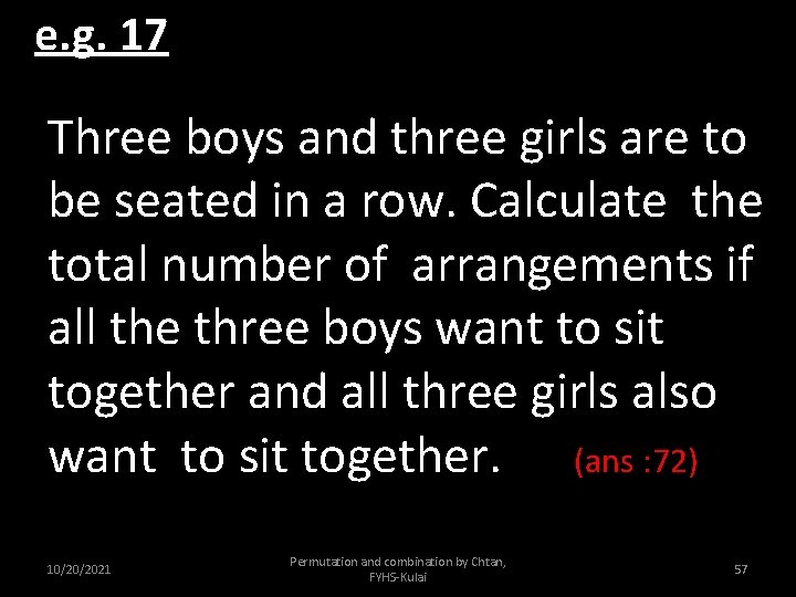 e. g. 17 Three boys and three girls are to be seated in a