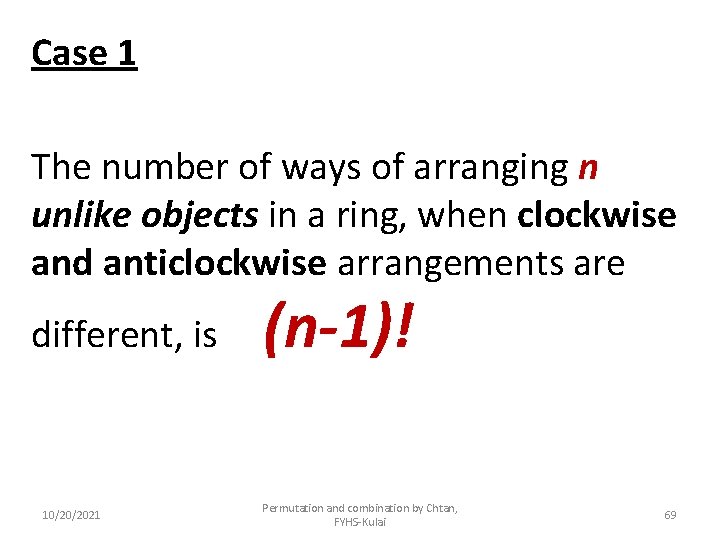 Case 1 The number of ways of arranging n unlike objects in a ring,