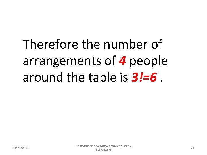 Therefore the number of arrangements of 4 people around the table is 3!=6. 10/20/2021