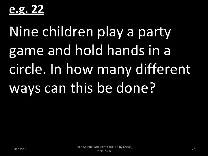 e. g. 22 Nine children play a party game and hold hands in a