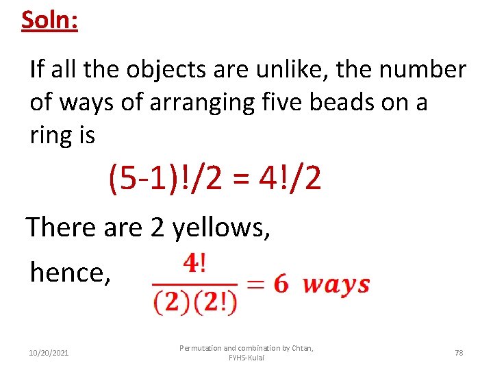 Soln: If all the objects are unlike, the number of ways of arranging five