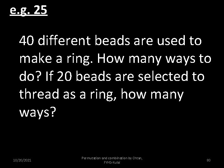 e. g. 25 40 different beads are used to make a ring. How many