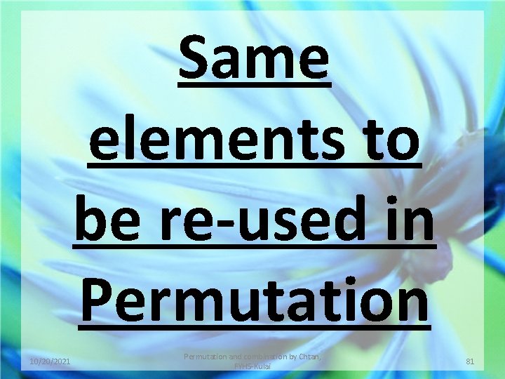 Same elements to be re-used in Permutation 10/20/2021 Permutation and combination by Chtan, FYHS-Kulai