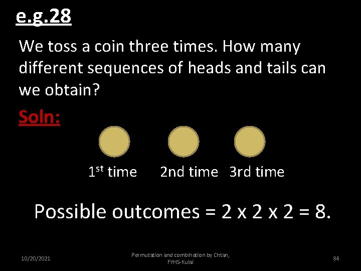 e. g. 28 We toss a coin three times. How many different sequences of