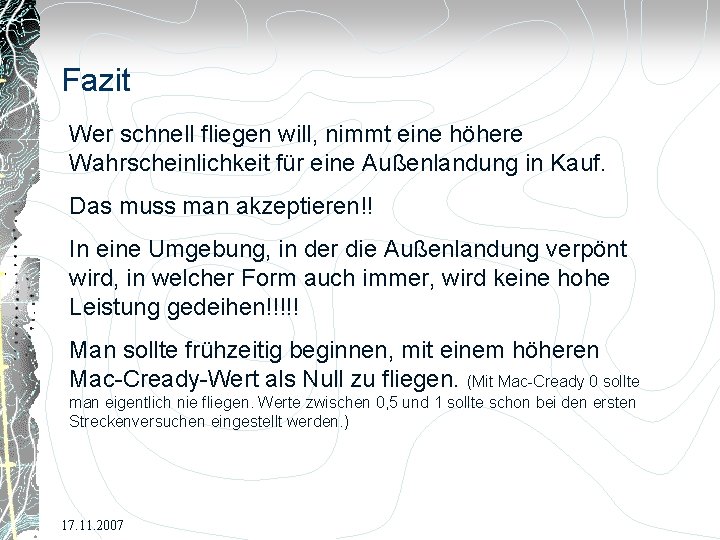 Fazit Wer schnell fliegen will, nimmt eine höhere Wahrscheinlichkeit für eine Außenlandung in Kauf.