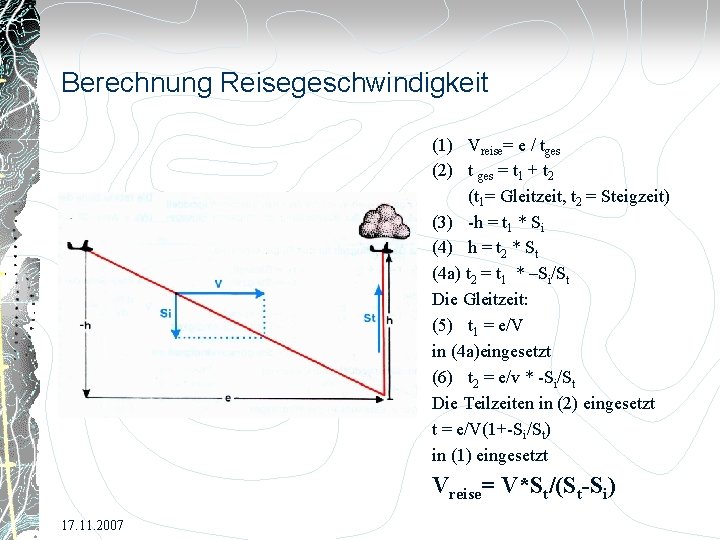 Berechnung Reisegeschwindigkeit (1) Vreise= e / tges (2) t ges = t 1 +