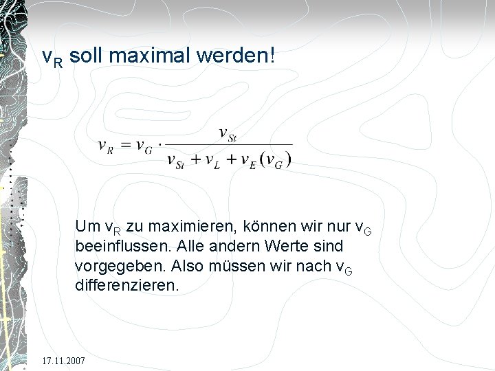 v. R soll maximal werden! Um v. R zu maximieren, können wir nur v.