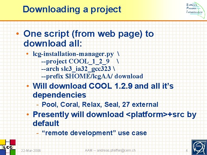 Downloading a project • One script (from web page) to download all: • lcg-installation-manager.
