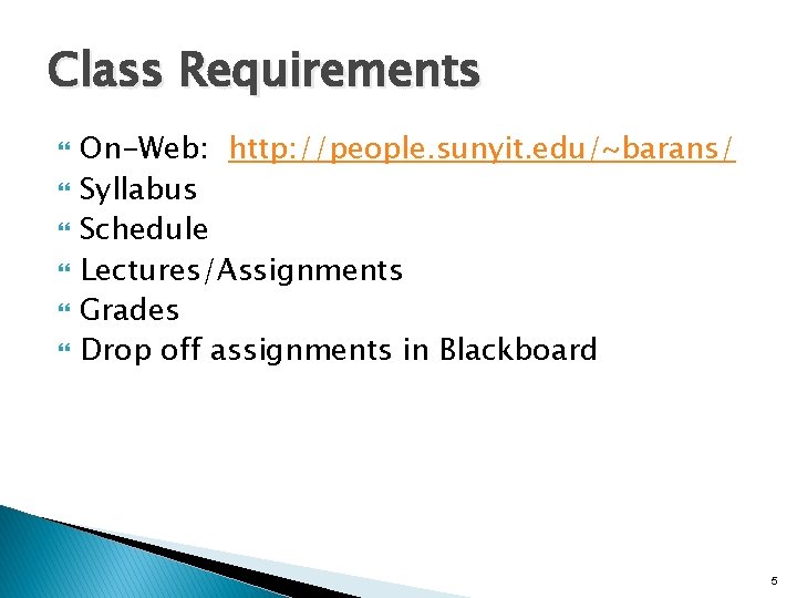 Class Requirements On-Web: http: //people. sunyit. edu/~barans/ Syllabus Schedule Lectures/Assignments Grades Drop off assignments