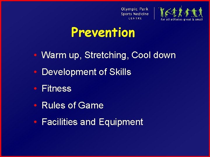 Prevention • Warm up, Stretching, Cool down • Development of Skills • Fitness •