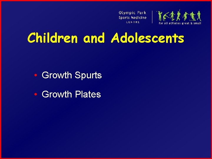 Children and Adolescents • Growth Spurts • Growth Plates 