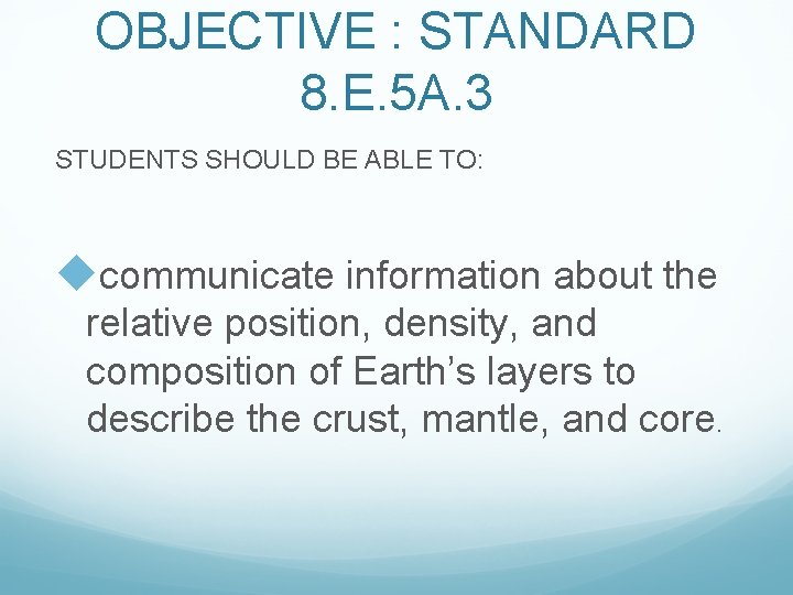 OBJECTIVE : STANDARD 8. E. 5 A. 3 STUDENTS SHOULD BE ABLE TO: ucommunicate OBJECTIVE : STANDARD 8. E. 5 A. 3 STUDENTS SHOULD BE ABLE TO: ucommunicate