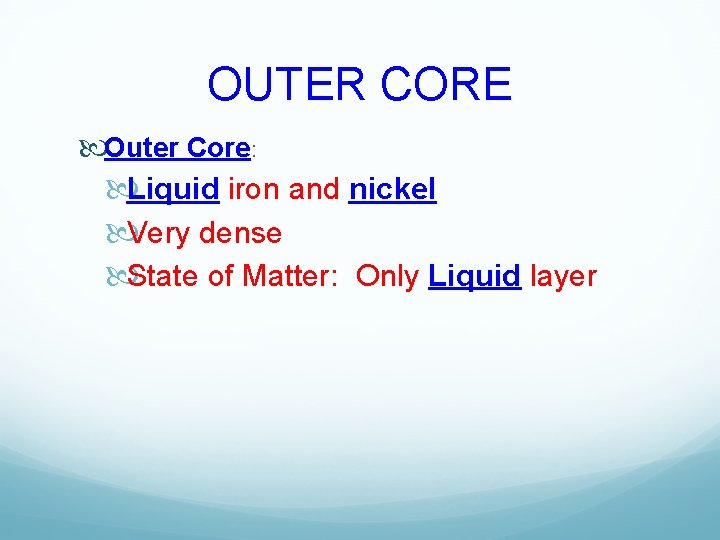 OUTER CORE Outer Core: Liquid iron and nickel Very dense State of Matter: Only OUTER CORE Outer Core: Liquid iron and nickel Very dense State of Matter: Only