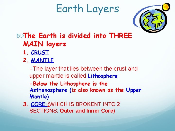 Earth Layers The Earth is divided into THREE MAIN layers 1. CRUST 2. MANTLE Earth Layers The Earth is divided into THREE MAIN layers 1. CRUST 2. MANTLE