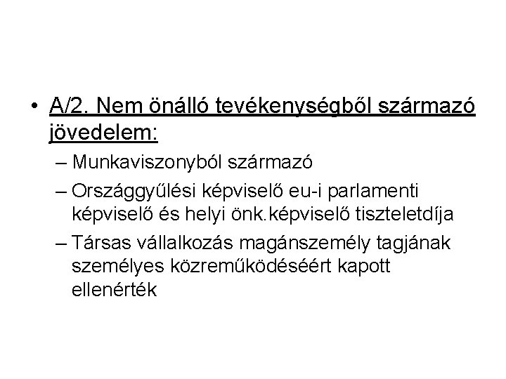  • A/2. Nem önálló tevékenységből származó jövedelem: – Munkaviszonyból származó – Országgyűlési képviselő