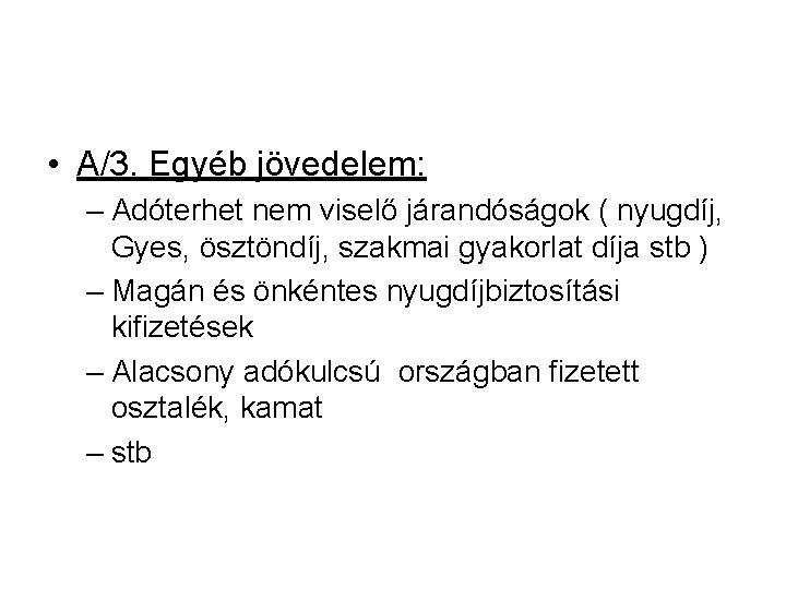  • A/3. Egyéb jövedelem: – Adóterhet nem viselő járandóságok ( nyugdíj, Gyes, ösztöndíj,