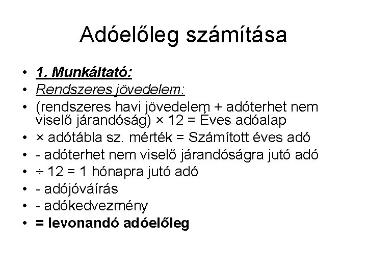 Adóelőleg számítása • 1. Munkáltató: • Rendszeres jövedelem: • (rendszeres havi jövedelem + adóterhet