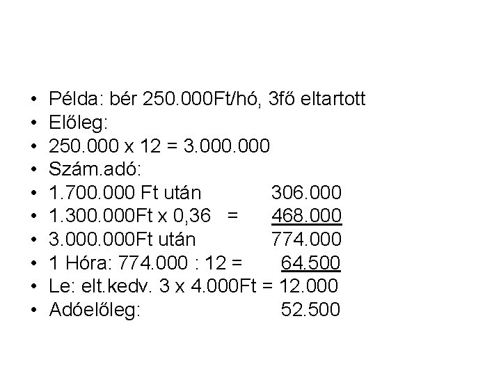  • • • Példa: bér 250. 000 Ft/hó, 3 fő eltartott Előleg: 250.