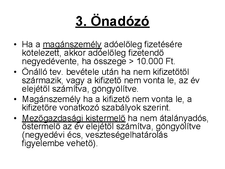 3. Önadózó • Ha a magánszemély adóelőleg fizetésére kötelezett, akkor adóelőleg fizetendő negyedévente, ha