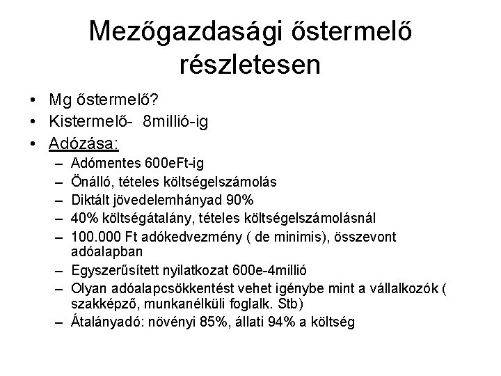 Mezőgazdasági őstermelő részletesen • Mg őstermelő? • Kistermelő- 8 millió-ig • Adózása: – –