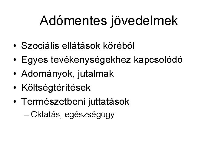 Adómentes jövedelmek • • • Szociális ellátások köréből Egyes tevékenységekhez kapcsolódó Adományok, jutalmak Költségtérítések