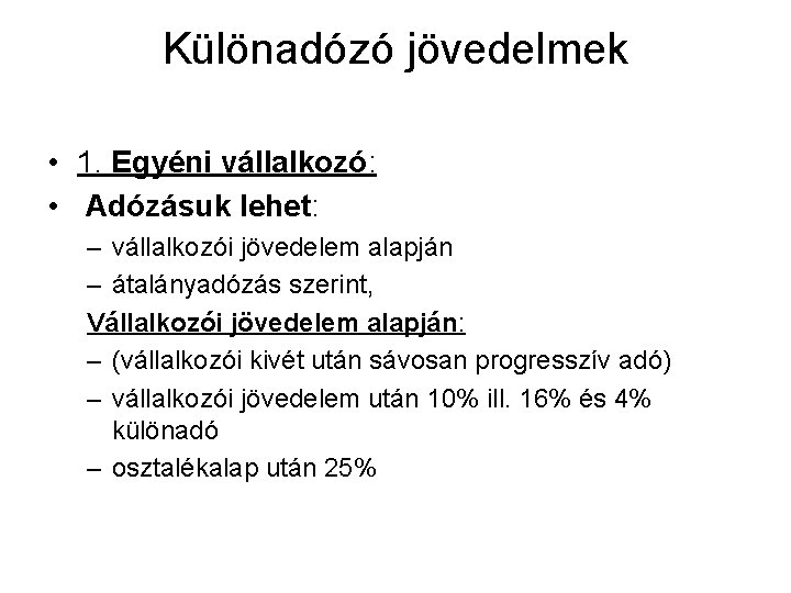 Különadózó jövedelmek • 1. Egyéni vállalkozó: • Adózásuk lehet: – vállalkozói jövedelem alapján –