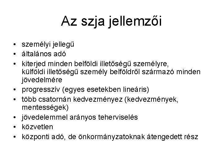 Az szja jellemzői • személyi jellegű • általános adó • kiterjed minden belföldi illetőségű