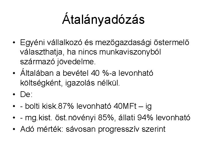 Átalányadózás • Egyéni vállalkozó és mezőgazdasági őstermelő választhatja, ha nincs munkaviszonyból származó jövedelme. •