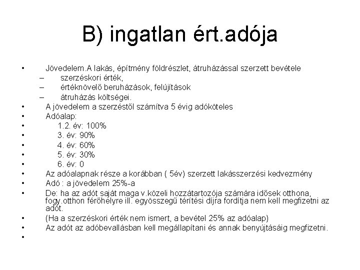 B) ingatlan ért. adója • • • • Jövedelem. A lakás, építmény földrészlet, átruházással