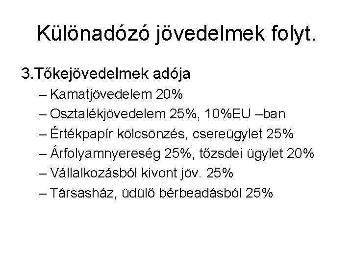 Különadózó jövedelmek folyt. 3. Tőkejövedelmek adója – Kamatjövedelem 20% – Osztalékjövedelem 25%, 10%EU –ban