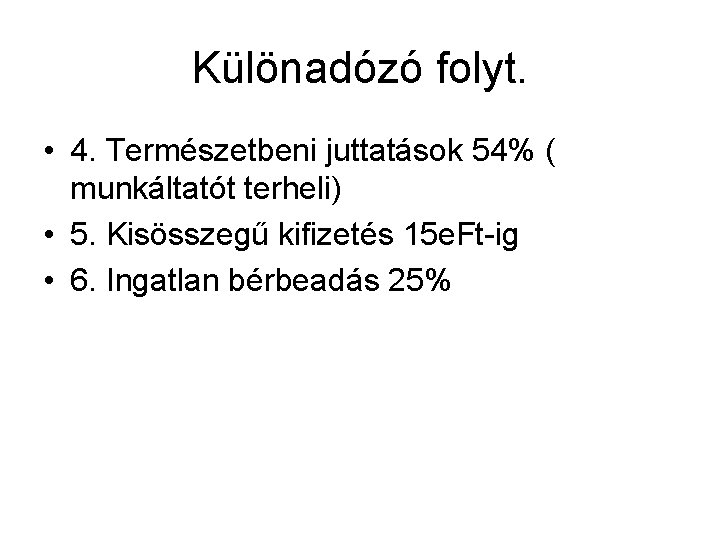 Különadózó folyt. • 4. Természetbeni juttatások 54% ( munkáltatót terheli) • 5. Kisösszegű kifizetés