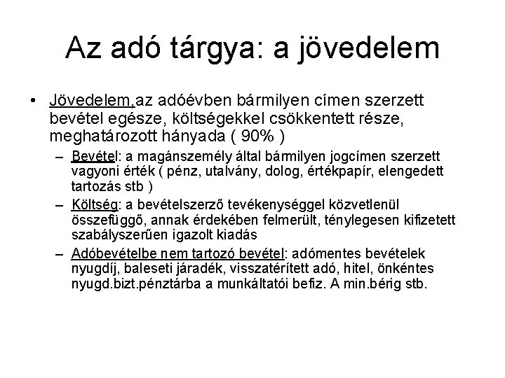 Az adó tárgya: a jövedelem • Jövedelem, az adóévben bármilyen címen szerzett bevétel egésze,