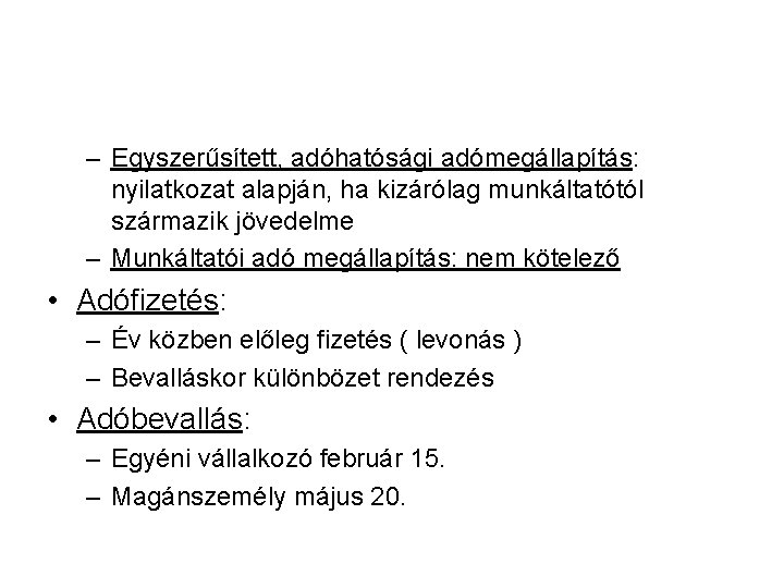 – Egyszerűsített, adóhatósági adómegállapítás: nyilatkozat alapján, ha kizárólag munkáltatótól származik jövedelme – Munkáltatói adó