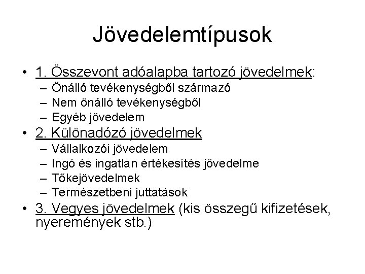 Jövedelemtípusok • 1. Összevont adóalapba tartozó jövedelmek: – Önálló tevékenységből származó – Nem önálló