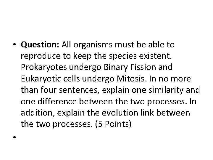  • Question: All organisms must be able to reproduce to keep the species
