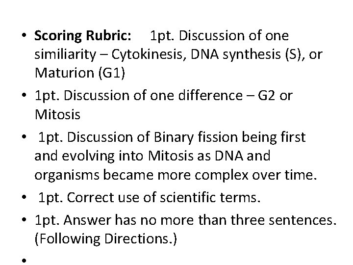  • Scoring Rubric: 1 pt. Discussion of one similiarity – Cytokinesis, DNA synthesis