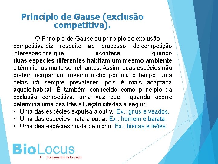 Princípio de Gause (exclusão competitiva). O Princípio de Gause ou princípio de exclusão competitiva