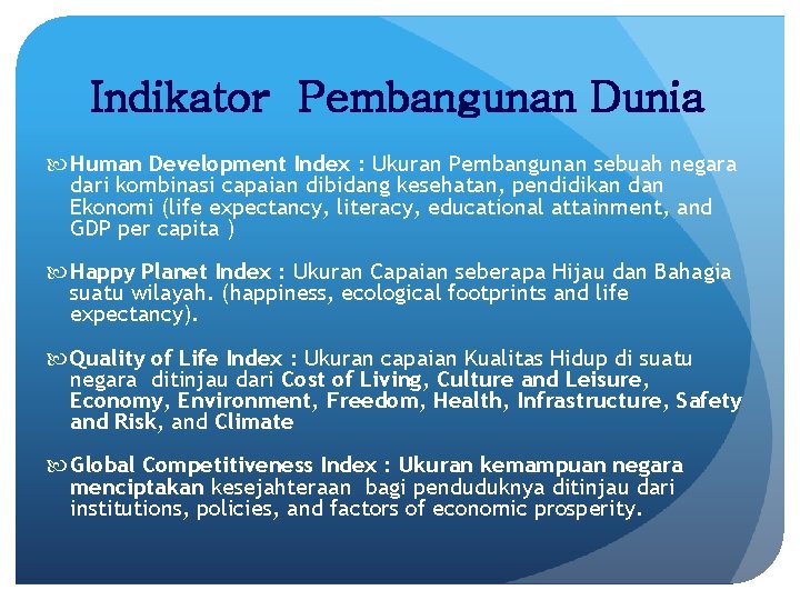 Indikator Pembangunan Dunia Human Development Index : Ukuran Pembangunan sebuah negara dari kombinasi capaian