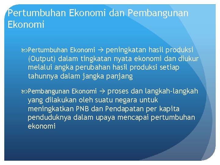 Pertumbuhan Ekonomi dan Pembangunan Ekonomi Pertumbuhan Ekonomi peningkatan hasil produksi (Output) dalam tingkatan nyata