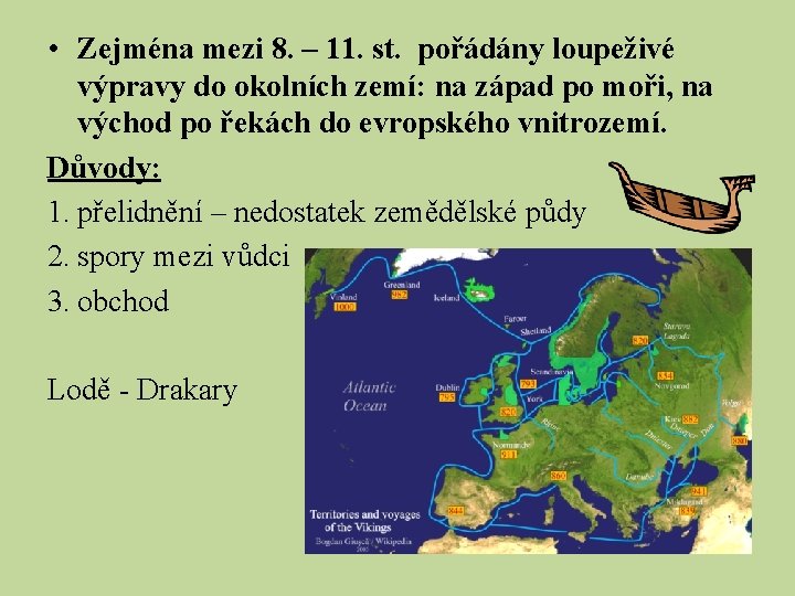  • Zejména mezi 8. – 11. st. pořádány loupeživé výpravy do okolních zemí: