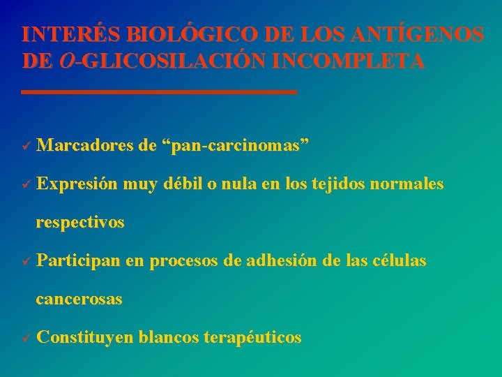 INTERÉS BIOLÓGICO DE LOS ANTÍGENOS DE O-GLICOSILACIÓN INCOMPLETA ü Marcadores de “pan-carcinomas” ü Expresión