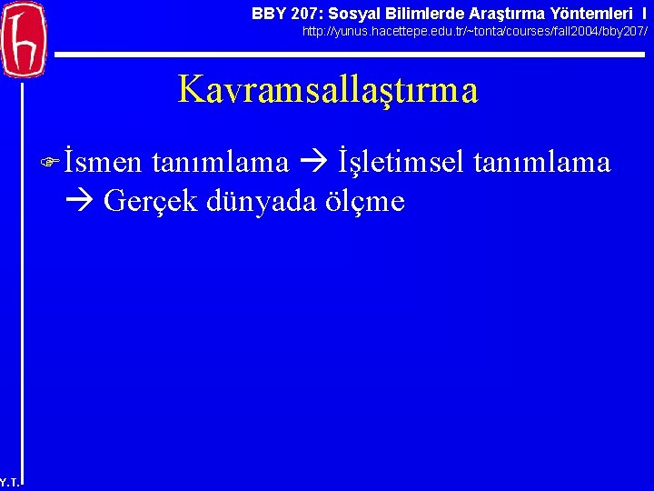 BBY 207: Sosyal Bilimlerde Araştırma Yöntemleri I http: //yunus. hacettepe. edu. tr/~tonta/courses/fall 2004/bby 207/