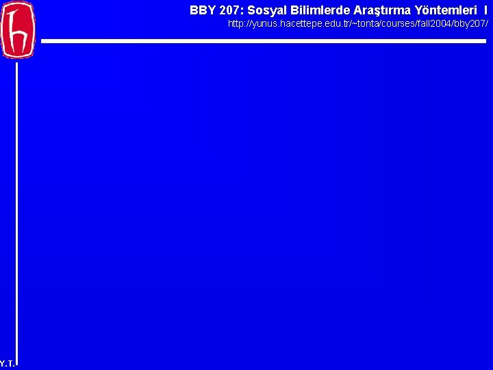 BBY 207: Sosyal Bilimlerde Araştırma Yöntemleri I http: //yunus. hacettepe. edu. tr/~tonta/courses/fall 2004/bby 207/