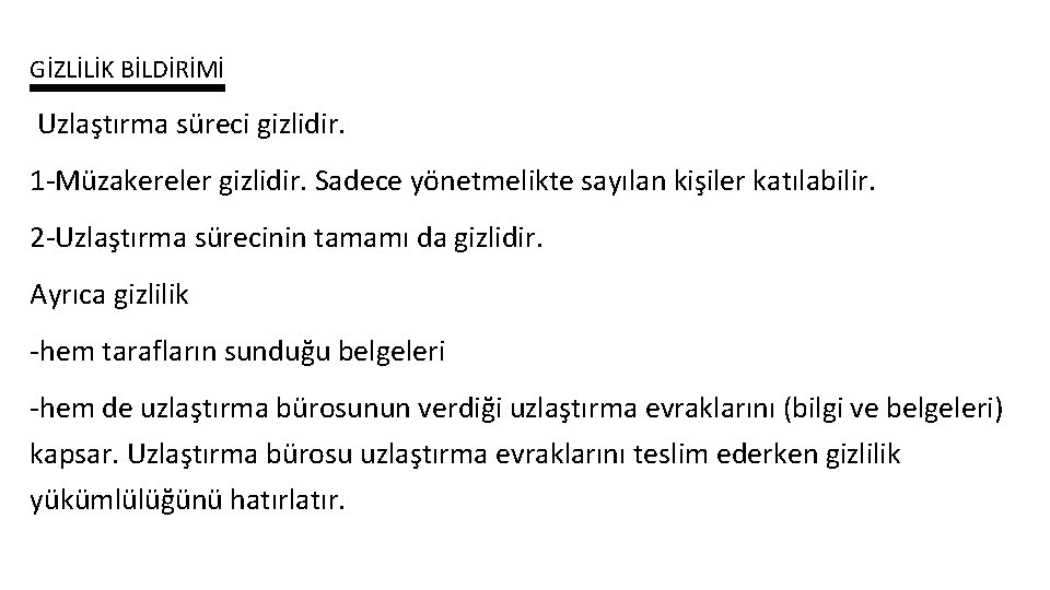 GİZLİLİK BİLDİRİMİ Uzlaştırma süreci gizlidir. 1 -Müzakereler gizlidir. Sadece yönetmelikte sayılan kişiler katılabilir. 2